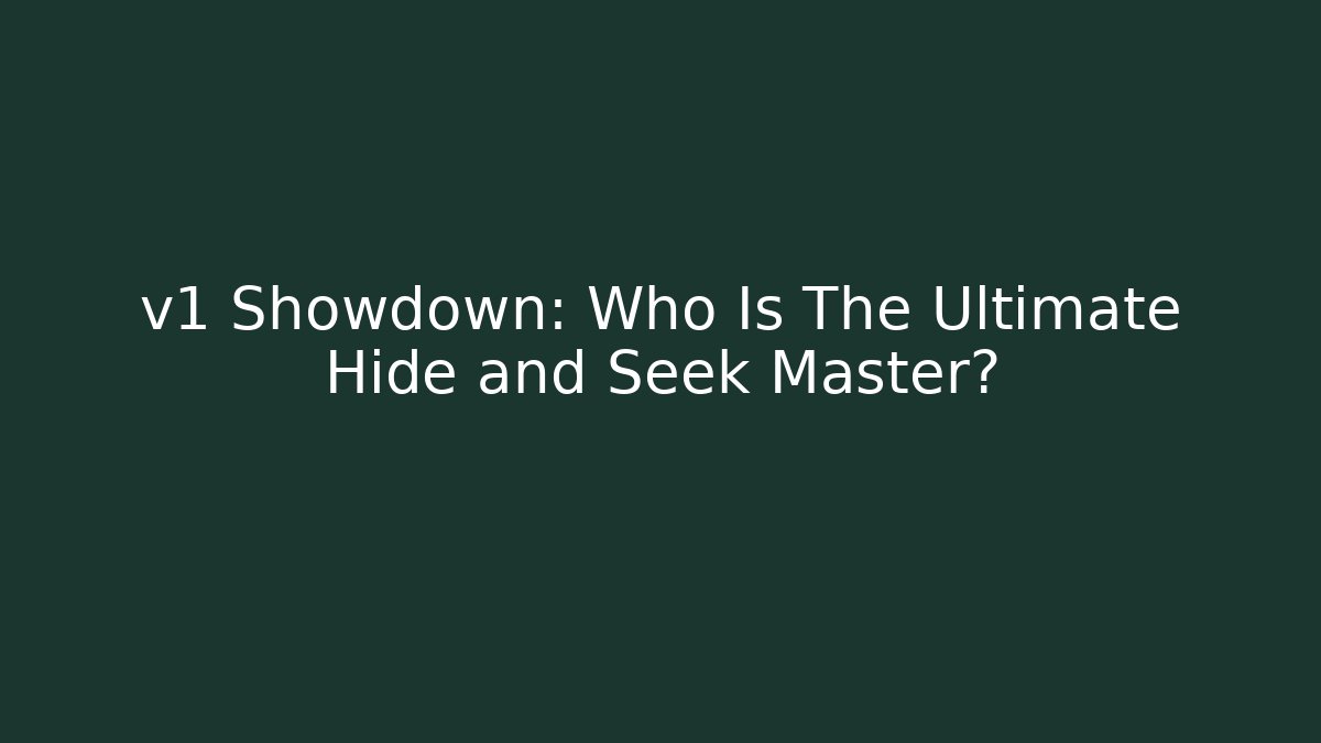 v1 Showdown: Who Is The Ultimate Hide and Seek Master?