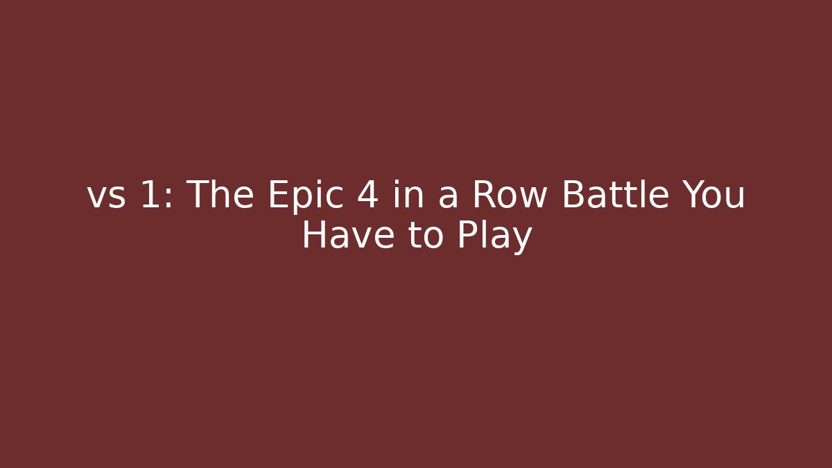 vs 1: The Epic 4 in a Row Battle You Have to Play