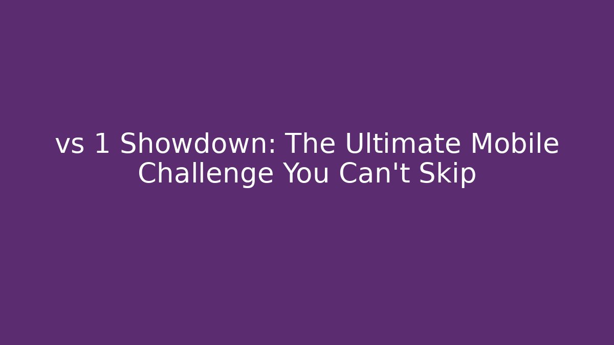vs 1 Showdown: The Ultimate Mobile Challenge You Can't Skip
