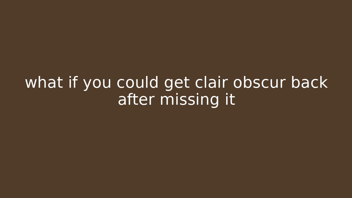 what if you could get clair obscur back after missing it - Vintage E-Juice