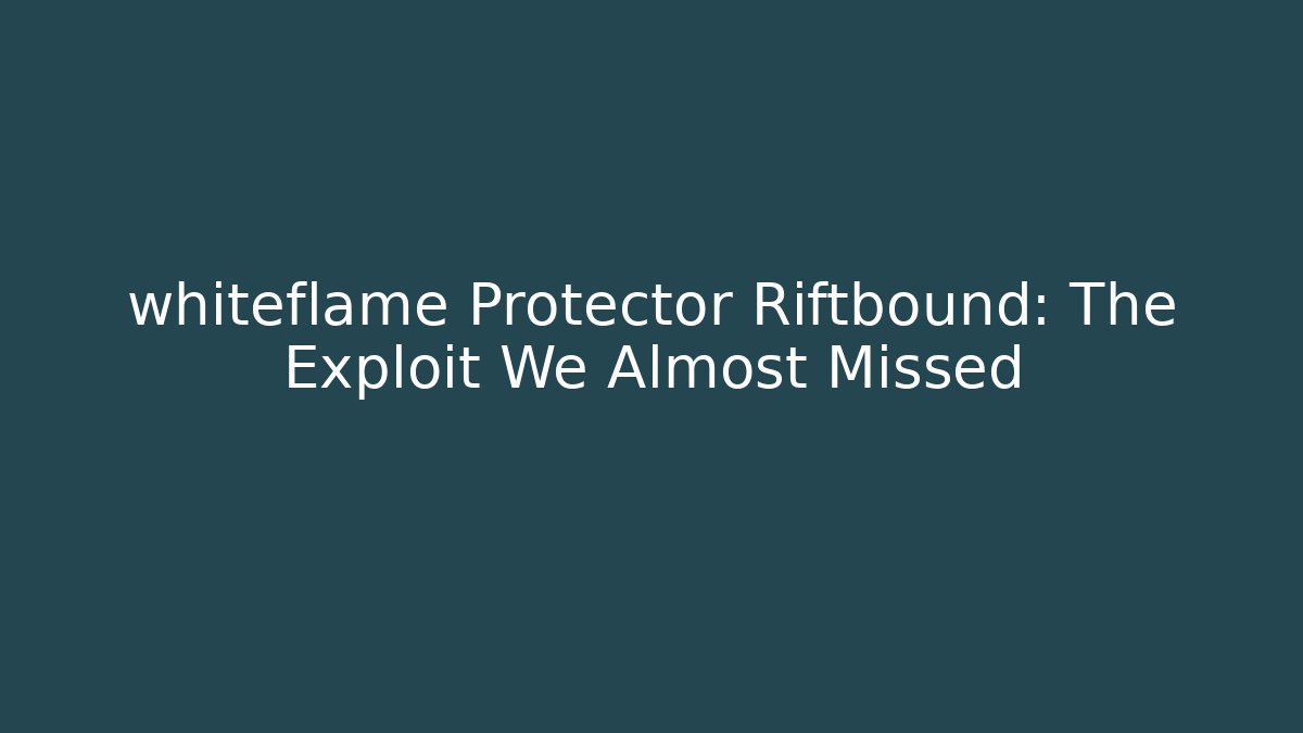 whiteflame Protector Riftbound: The Exploit We Almost Missed - Vintage E-Juice