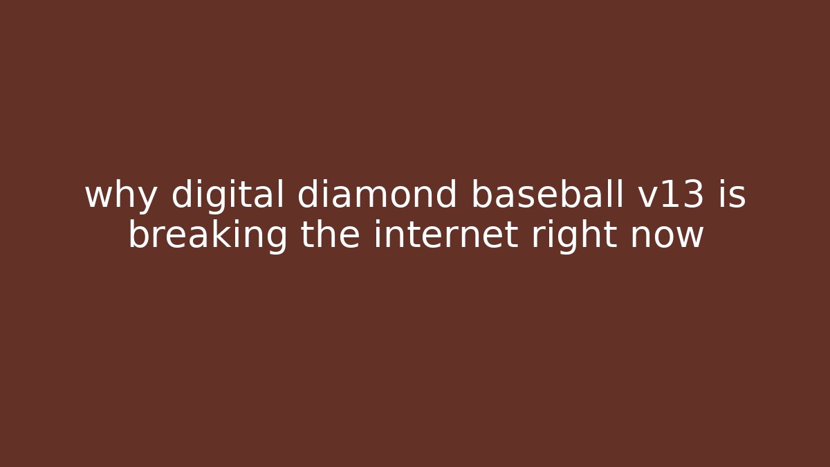 why digital diamond baseball v13 is breaking the internet right now