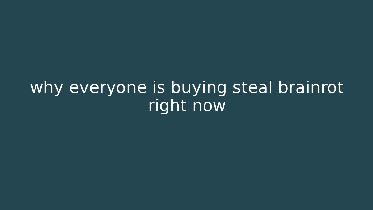 why everyone is buying steal brainrot right now