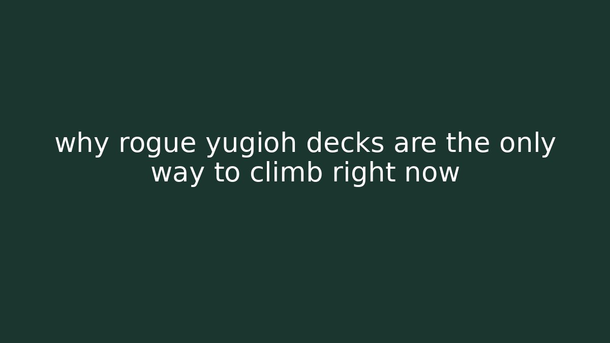 why rogue yugioh decks are the only way to climb right now