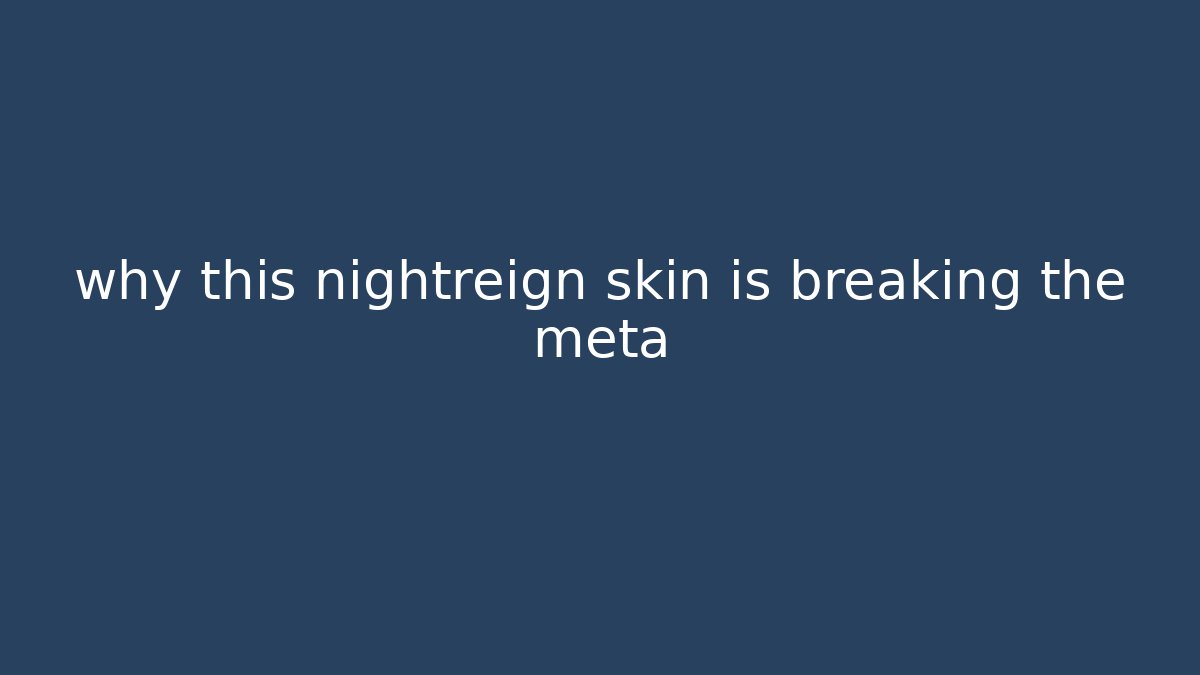 why this nightreign skin is breaking the meta