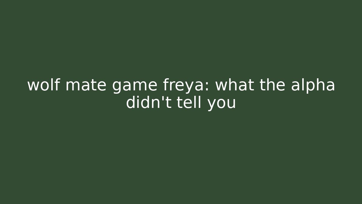 wolf mate game freya: what the alpha didn't tell you