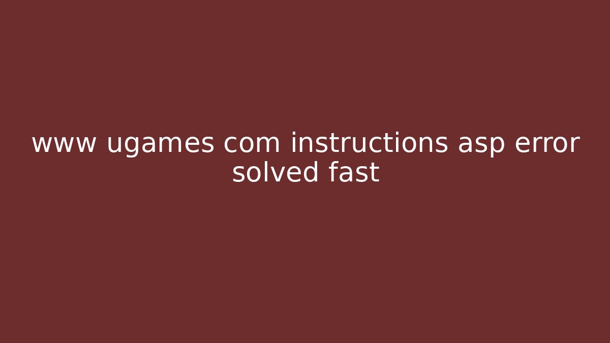 www ugames com instructions asp error solved fast