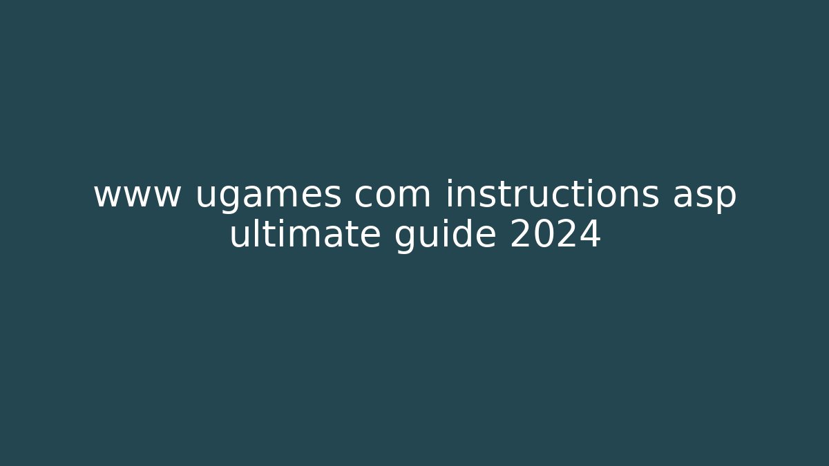 www ugames com instructions asp ultimate guide 2024