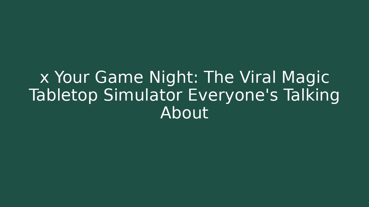 x Your Game Night: The Viral Magic Tabletop Simulator Everyone’s Talking About - Vintage E-Juice
