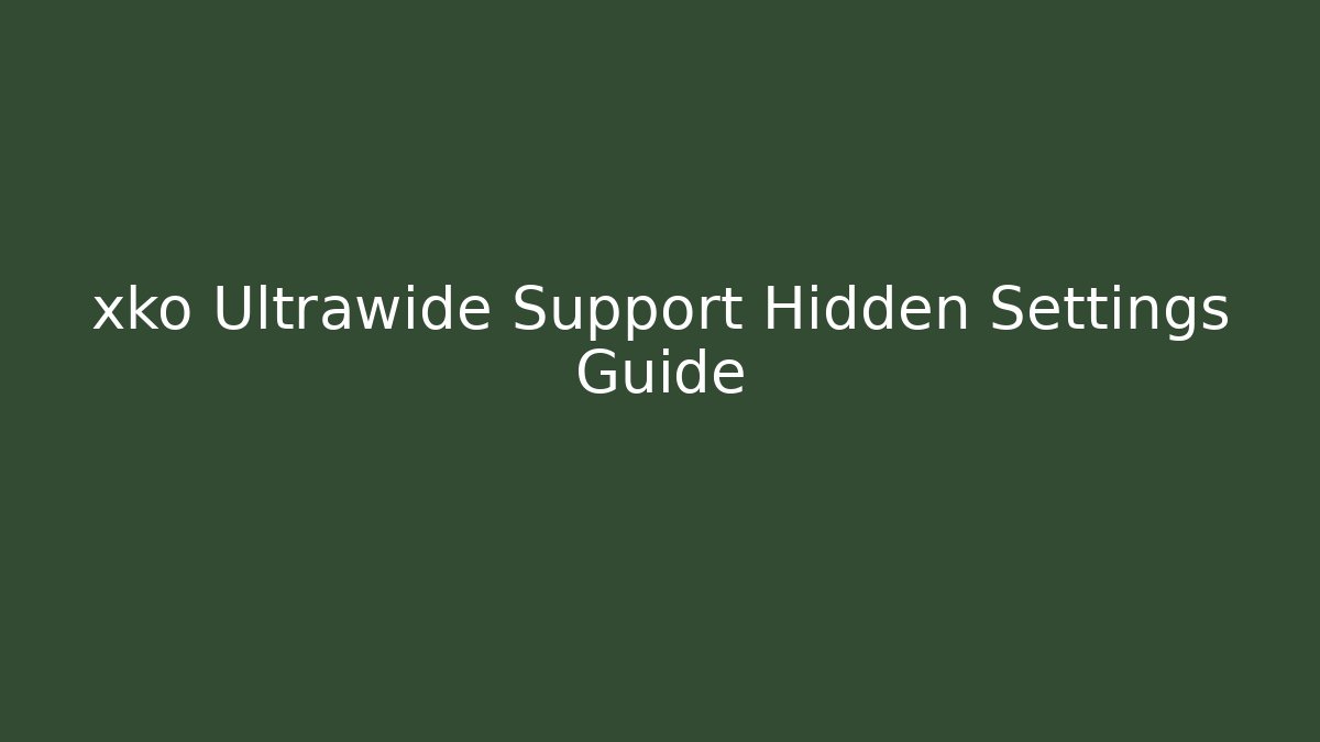xko Ultrawide Support Hidden Settings Guide
